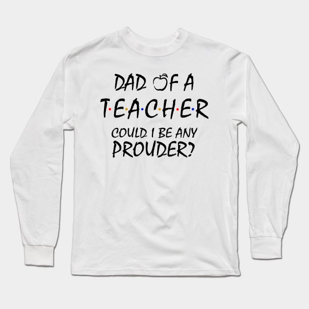 Proud Dad of a Teacher Long Sleeve T-Shirt by KsuAnn